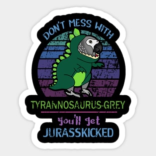 Don't mess with tyrannosaurus-grey, you'll get jurasskicked! Sticker